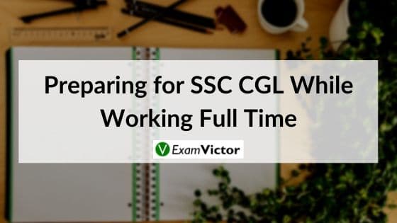 Preparing for SSC CGL While Working Full Time